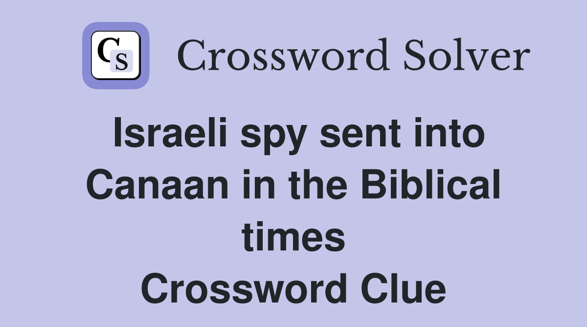 Israeli Spy Sent Into Canaan In The Biblical Times Crossword Clue